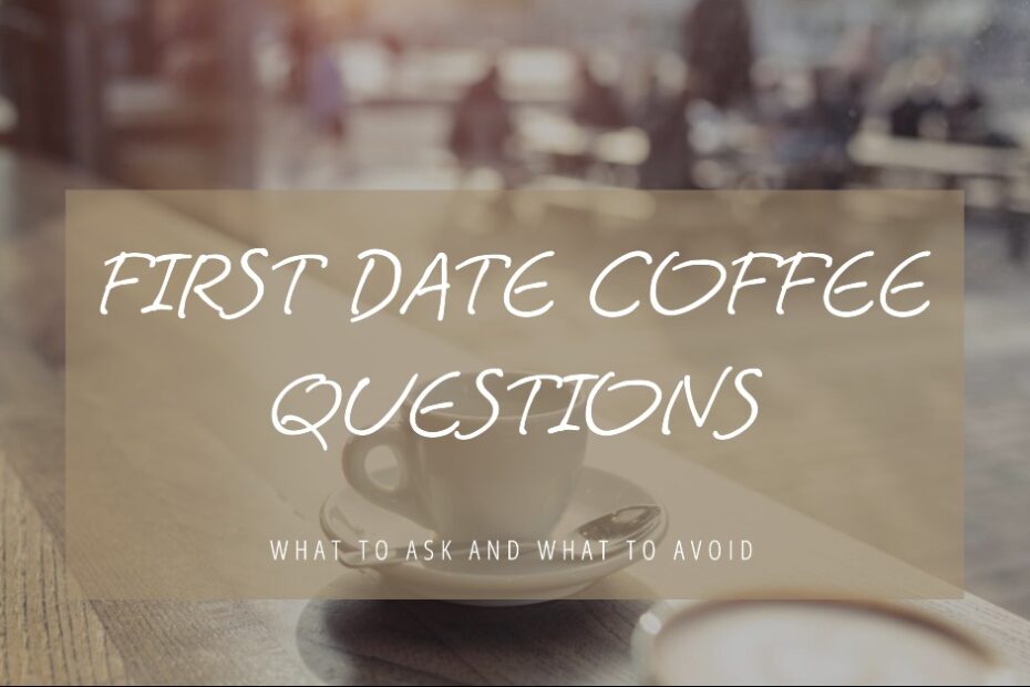 First Date Coffee Questions